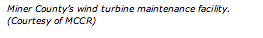 Text Box: Miner County&rsquo;s wind turbine maintenance facility. (Courtesy of MCCR)